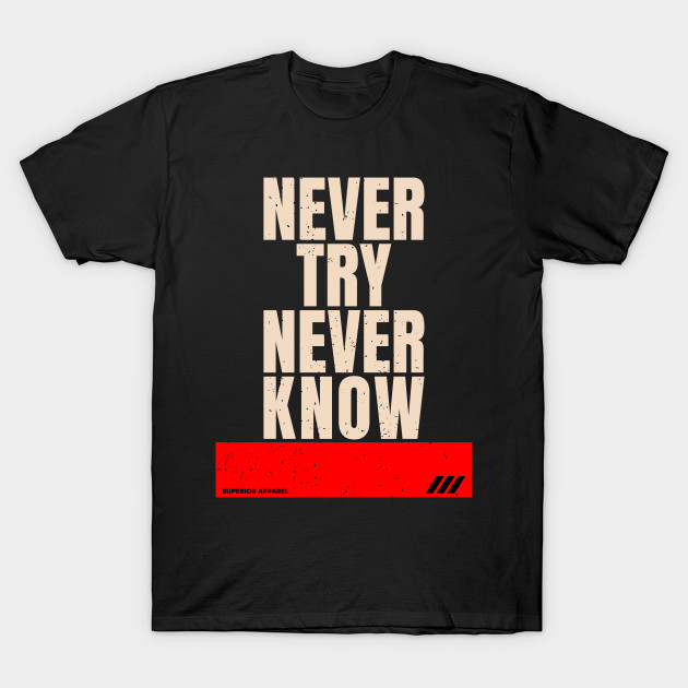 Never Try Never Know by Husni Geh